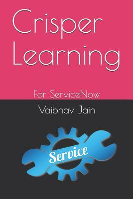 Crisper Learning: For Servicenow by Vaibhav Jain