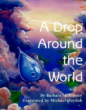 A Drop Around the World by Barbara Shaw McKinney, Michael S. Maydak