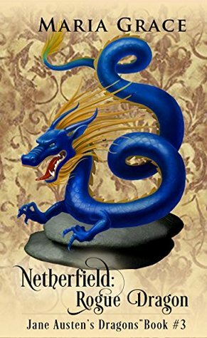 Netherfield: Rogue Dragon: A Pride and Prejudice Variation by Maria Grace