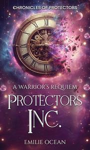 Protectors Inc: A Warriors Requiem  by Emilie Ocean