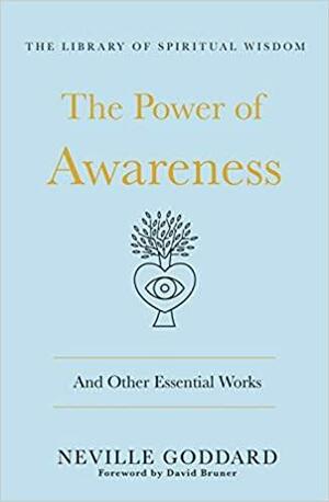 The Power of Awareness: And Other Essential Works: by Neville Goddard, Rev. David Bruner