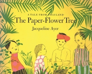 The Paper-Flower Tree by Jacqueline Ayer