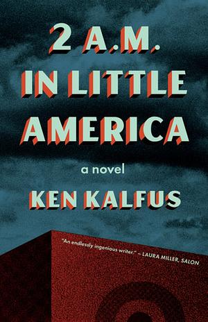 2 AM in Little America by Ken Kalfus