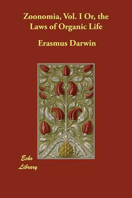 Zoonomia, Vol. I Or, the Laws of Organic Life by Erasmus Darwin