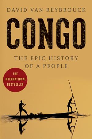 Congo: The Epic History of a People by David Van Reybrouck