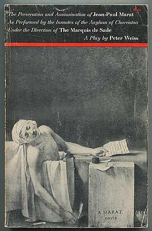 The Persecution and Assassination of Jean-Paul Marat: As Performed by the Inmates of the Asylum of Charenton Under the Direction of the Marquis de Sade by Peter Weiss