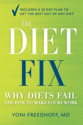 The Diet Fix: Why Diets Fail and How to Make Yours Work by Yoni Freedhoff