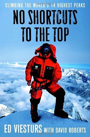 No Shortcuts to the Top: Climbing the World's 14 Highest Peaks by Ed Viesturs