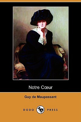 Notre Coeur (Dodo Press) by Guy de Maupassant