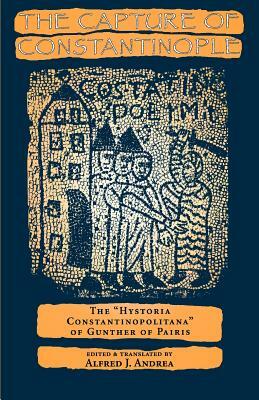 The Capture of Constantinople: The Hystoria Constantinopolitana of Gunther of Paris by 