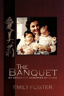The Banquet: My Grandma's Memories of China by Emily Foster