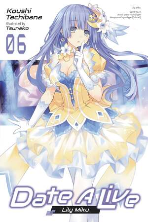 Date A Live, Vol. 6: Lily Miku by Koushi Tachibana