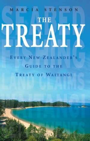 The Treaty: Every New Zealander's Guide To The Treaty Of Waitangi by Marcia Stenson