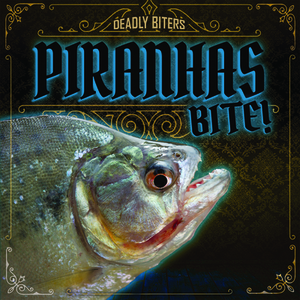 Piranhas Bite! by Janey Levy