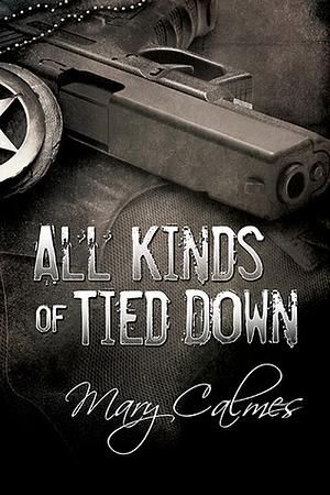 All Kinds of Tied Down by Mary Calmes