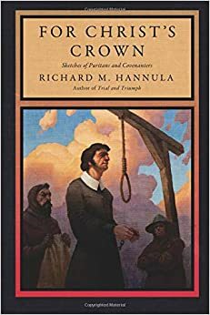 For Christ's Crown: Sketches of Puritans and Covenanters by Richard M. Hannula