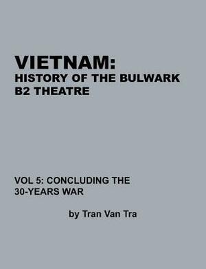 Vietnam, History of the Bulwark Tran by Combat Studies Institute Press, Tran Van Tra