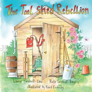 The Tool Shed Rebellion by Laura Turnbull-Gans, Ruth Turnbull-Bayliss
