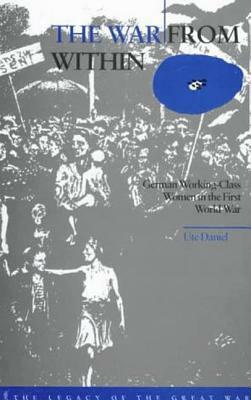 The War from Within: German Women in the First World War by Ute Daniel