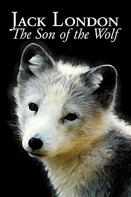 The Son of the Wolf by Jack London, Fiction, Action & Adventure by Jack London