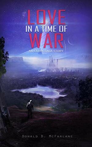 Love in a Time of War by Donald B. McFarlane