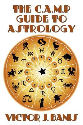 The C.A.M.P. Guide to Astrology by Victor J. Banis