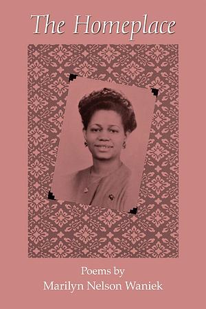 The Homeplace: Poems by Marilyn Nelson, Marilyn Nelson Waniek