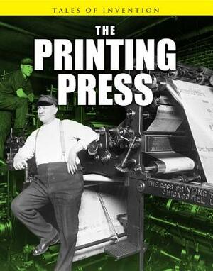 The Printing Press by Louise Spilsbury, Richard Spilsbury