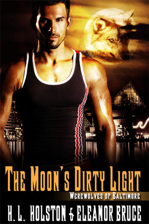 The Moon's Dirty Light by Eleanor Bruce, H.L. Holston