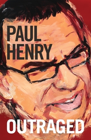 Outraged by Paul Henry