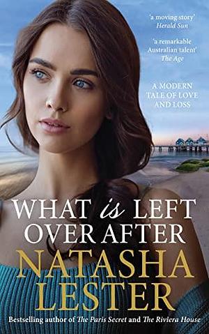 What Is Left Over After by Natasha Lester, Natasha Lester