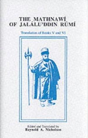 The Mathnawi of Jalalu'ddin Rumi: Vols 2, 4, 6, English Translation by Jalal ad-Din Muhammad ar-Rumi, Reynold Alleyne Nicholson