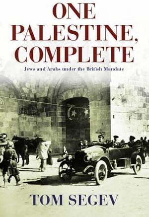 One Palestine Complete by Tom Segev, Tom Segev