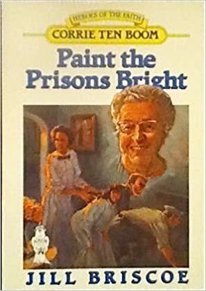 Paint the Prisons Bright: Corrie Ten Boom by Jill Briscoe