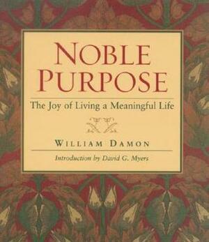 Noble Purpose: The Joy of Living a Meaningful Life by William Damon