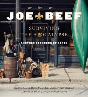 Joe Beef: Surviving the Apocalypse: Another Cookbook of Sorts by Frederic Morin, David McMillan, Meredith Erickson
