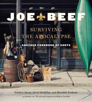 Joe Beef: Surviving the Apocalypse: Another Cookbook of Sorts by Meredith Erickson, Frederic Morin, David McMillan