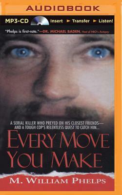 Every Move You Make by M. William Phelps