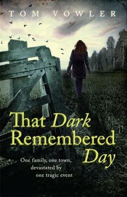 That Dark Remembered Day by Tom Vowler