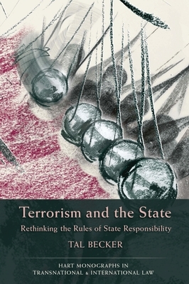 Terrorism and the State: Rethinking the Rules of State Responsibility by Tal Becker