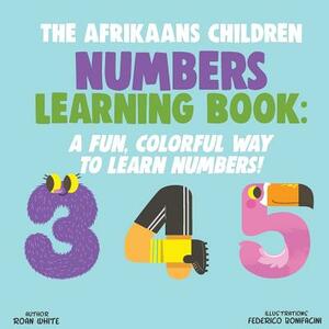 The Afrikaans Children Numbers Learning Book: A Fun, Colorful Way to Learn Numbers! by Roan White