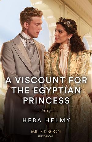 A Viscount For The Egyptian Princess by Heba Helmy