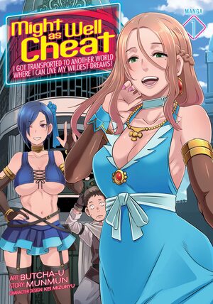 Might as Well Cheat: I Got Transported to Another World Where I Can Live My Wildest Dreams! (Manga) Vol. 1 by Munmun, Butcha-U, Kei Mizuryu