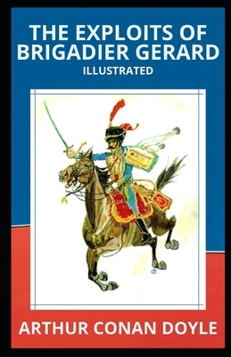 The Exploits of Brigadier Gerard Illustrated by Arthur Conan Doyle