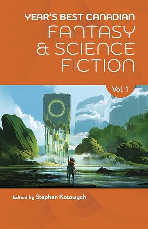 Year's Best Canadian Fantasy and Science Fiction by Stephen Kotowych