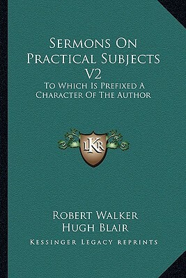 Sermons on Practical Subjects by Robert Walker