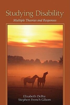 Studying Disability: Multiple Theories and Responses by Elizabeth G. Depoy, Stephen French Gilson