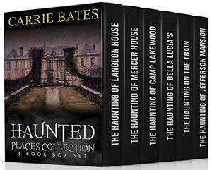 Haunted Places Collection: 6 Book Box Set by Carrie Bates