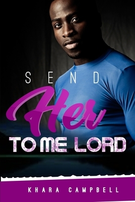 Send Her To Me Lord by Khara Campbell