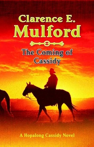 Coming of Cassidy by Clarence E. Mulford